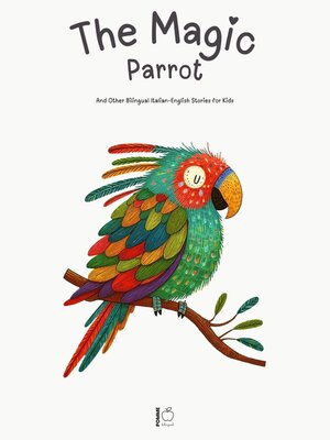 cover image of The Magic Parrot and Other Bilingual Italian-English Stories for Kids